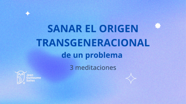 3 meditaciones para sanar el origen transgeneracional de un problema (audio-taller) OFERTA