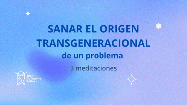 3 meditaciones para sanar el origen transgeneracional de un problema (audio-taller)
