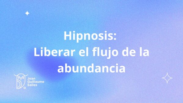 Hipnosis: Liberar el flujo de la abundancia